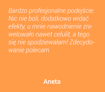 Bardzo profesjonalne podejście. Nic nie boli, dodatkowo widać efekty, u mnie nawodnienie zniewelowało nawet celulit, a tego się nie spodziewałam! Zdecydowanie Polecam! Aneta
